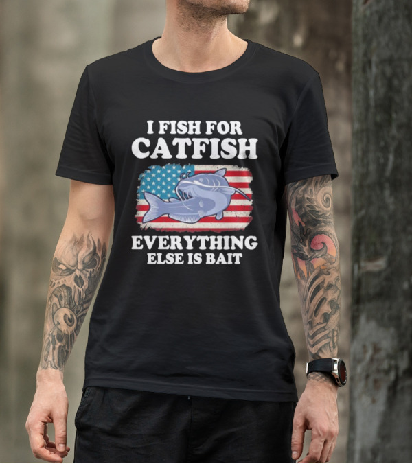 I Fish For Catfish Everything Else Is Bait American Flag Catfish T-Shirt