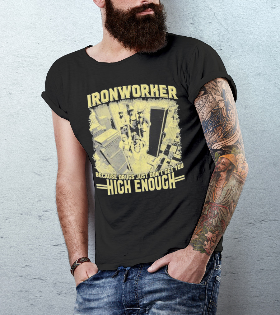 Ironworker Because Drugs Just Don’t Get You High Enough Rooftop Workers Urban Skyline T-Shirt