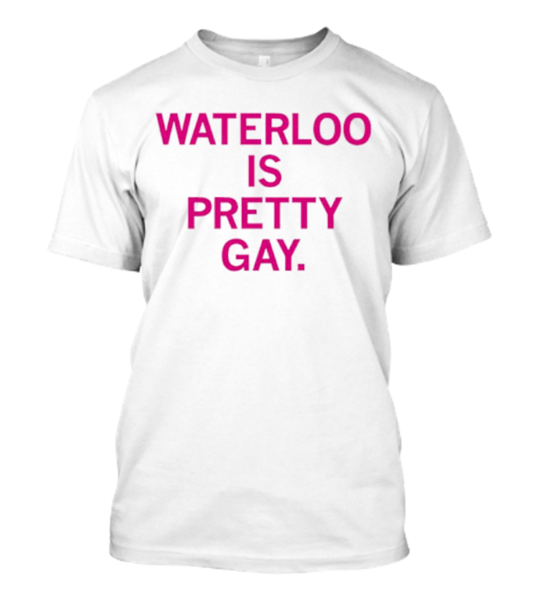WATERLOO IS PRETTY GAY T-Shirt