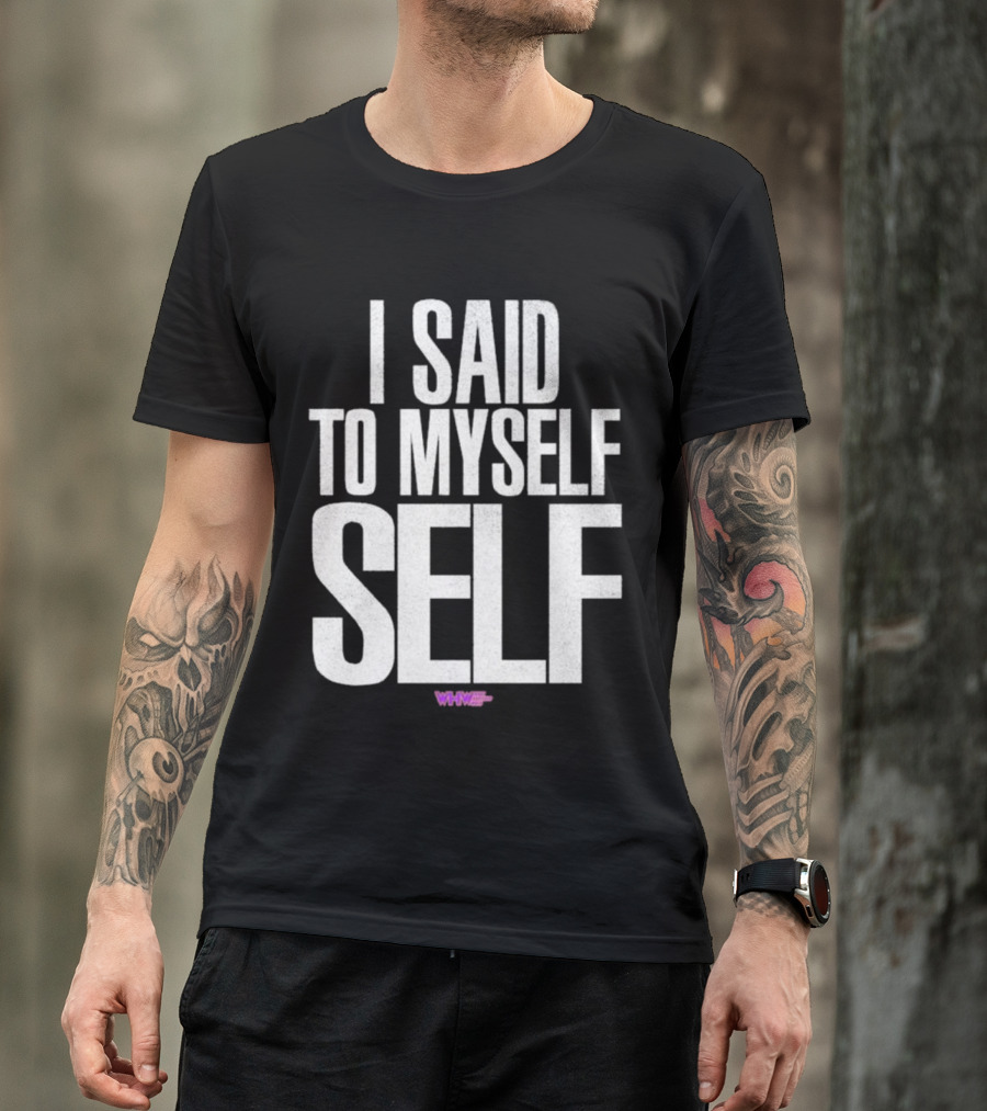 I Said To Myself Self WWE T-Shirt