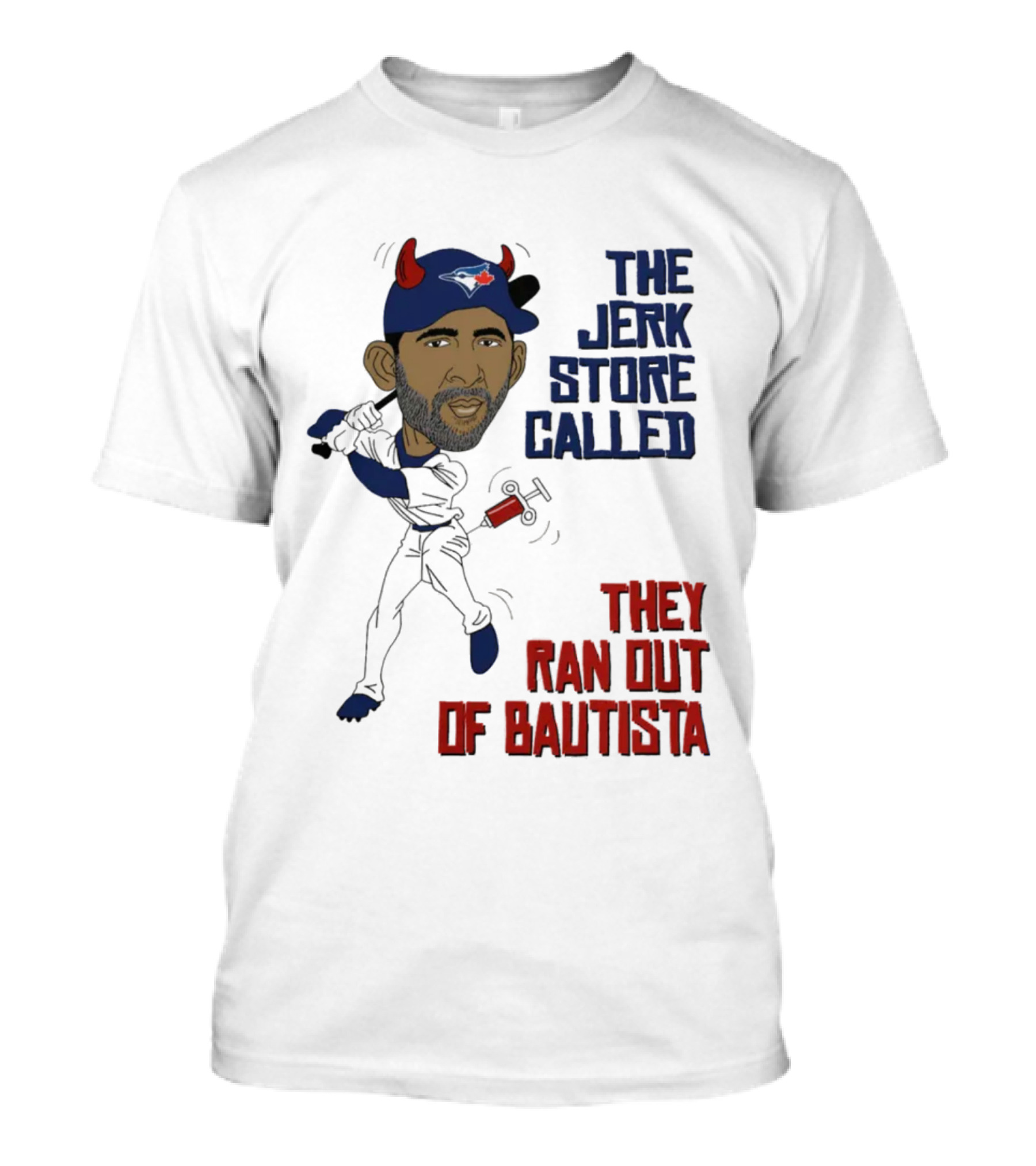 Toronto The Jerk Store Called They Ran Out Of Bautista Baseball Cartoon T-Shirt