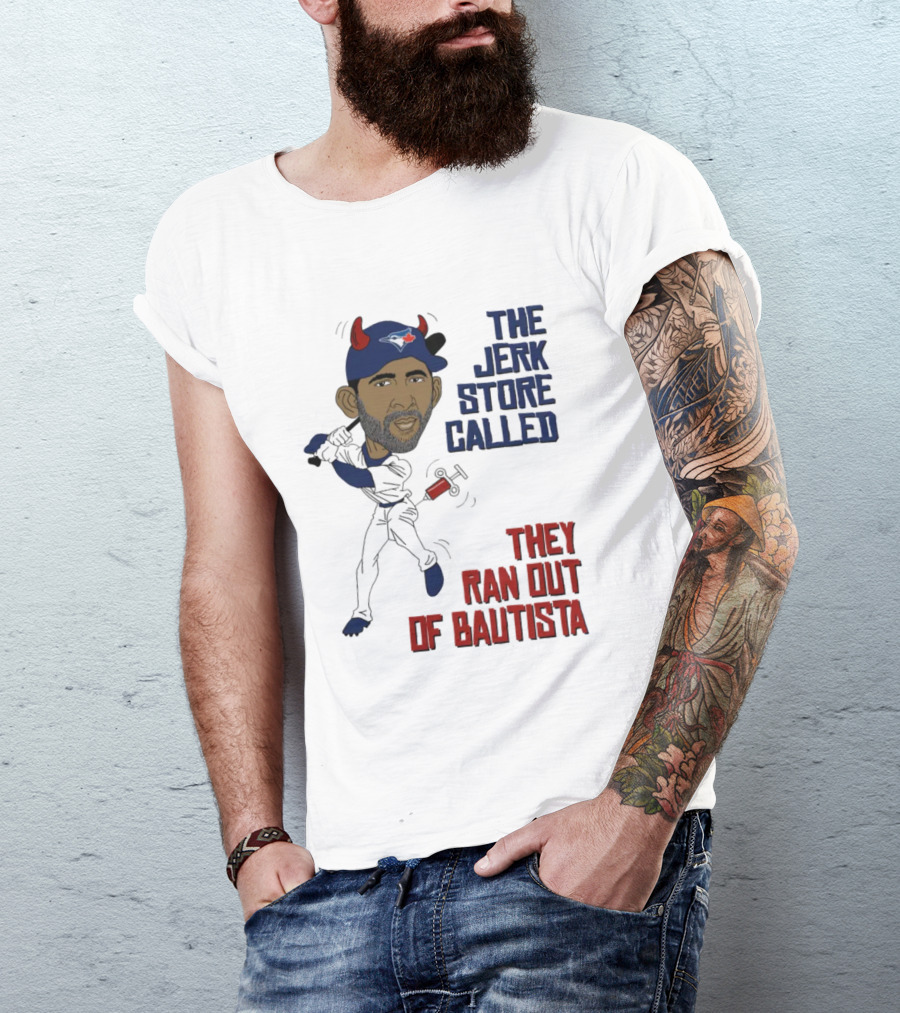 Toronto The Jerk Store Called They Ran Out Of Bautista Baseball Cartoon T-Shirt