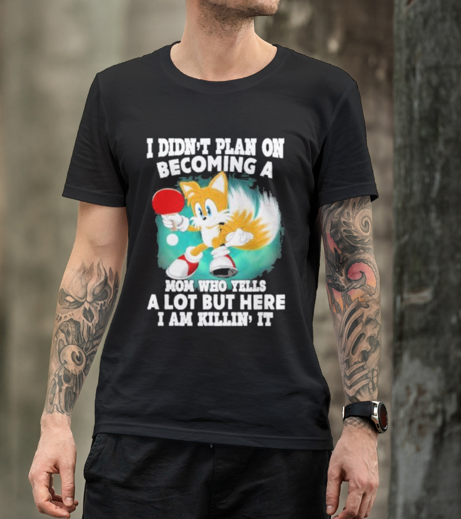 I Didn’t Plan On Becoming A Mom Who Yells A Lot But Here I Am Killin’ It Tails Playing Ping Pong T-Shirt