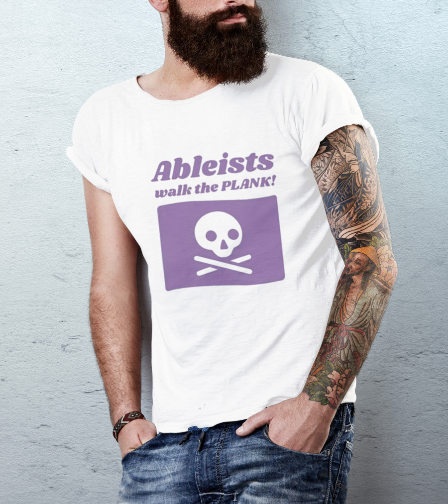 Ableists Walk The Plank Skull And Crossbones T-Shirt