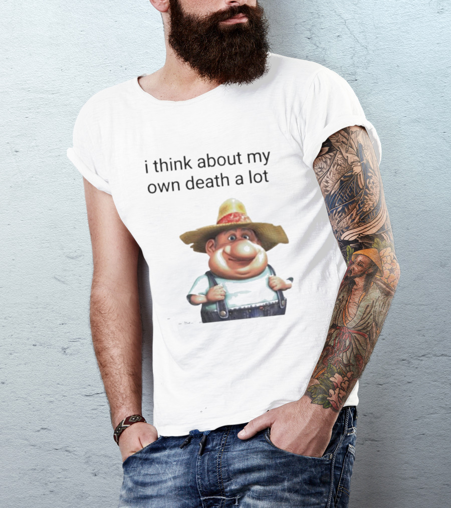 Farmer I Think About My Own Death A Lot Cartoon Character Dark Humor T-Shirt