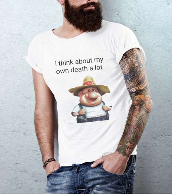 Farmer I Think About My Own Death A Lot Cartoon Character Dark Humor T-Shirt