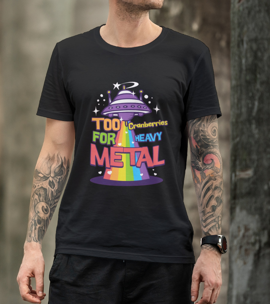 Too Cranberries For Heavy Metal UFO Rainbow Beam T-Shirt