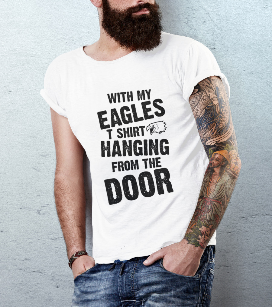 WITH MY EAGLES T SHIRT HANGING FROM THE DOOR T-Shirt