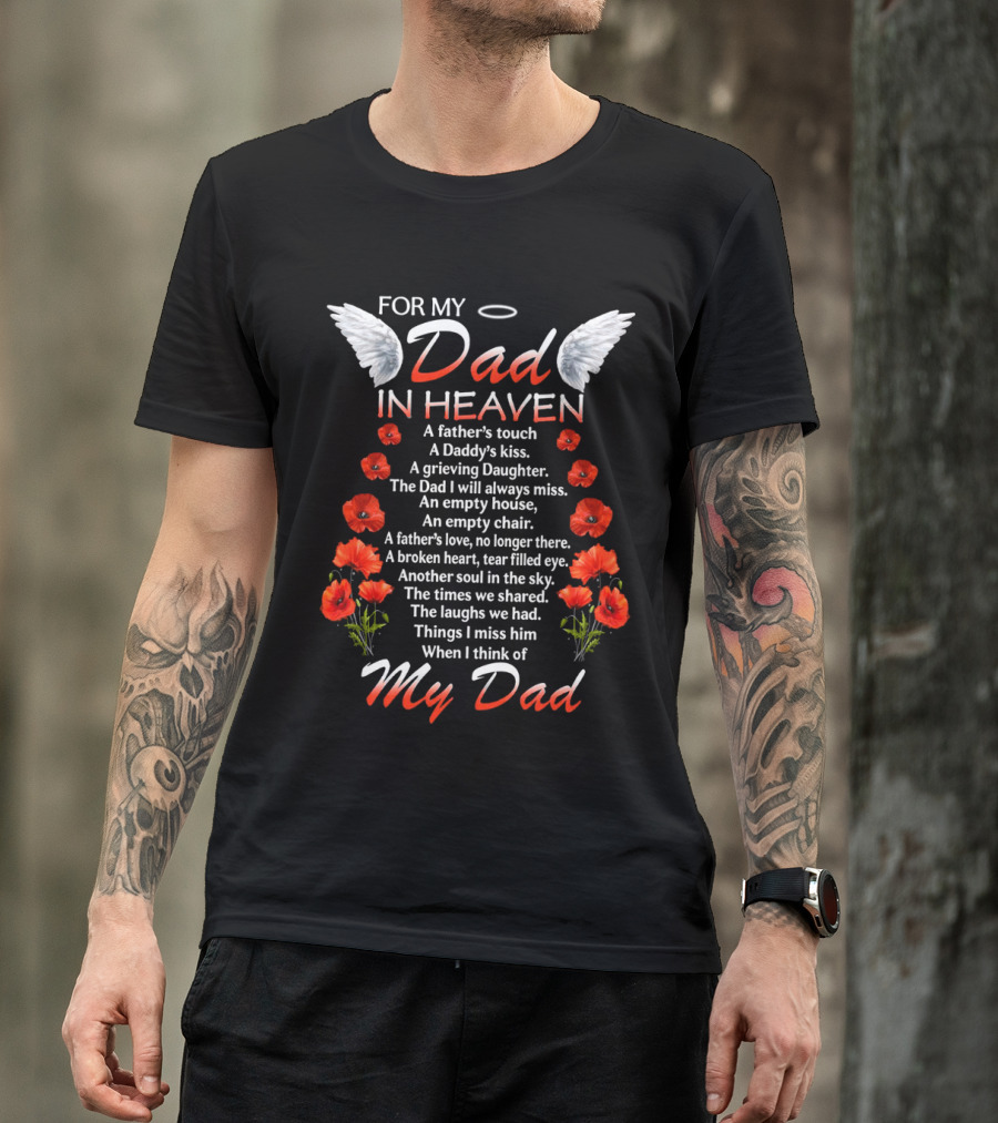 For My Dad In Heaven A Father’s Touch A Daddy’s Kiss The Dad I Will Always Miss T-Shirt