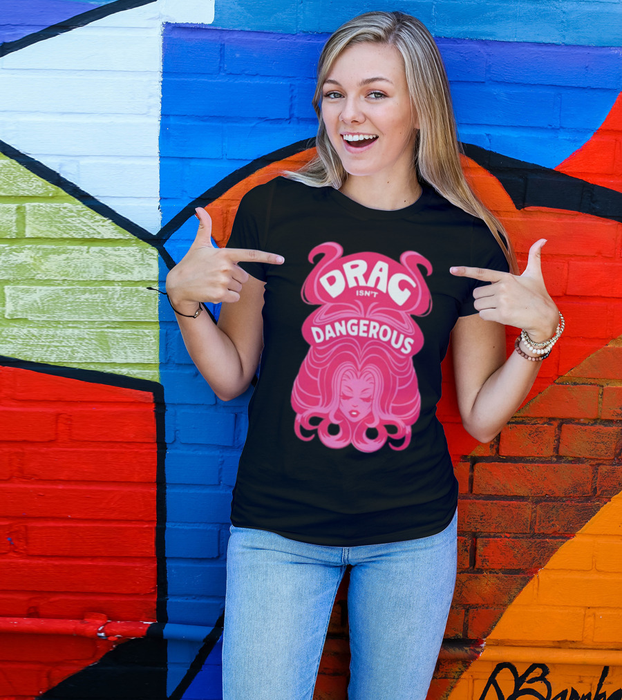 Drag Isn't Dangerous Pink Wig T-Shirt