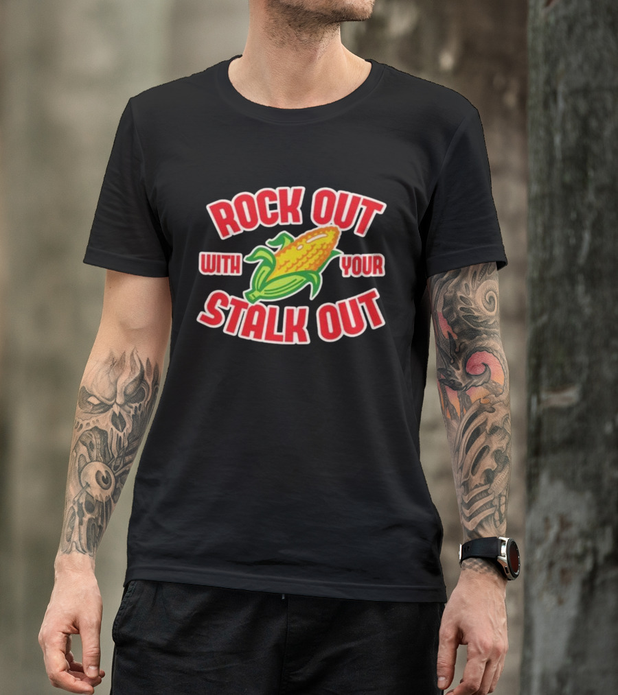 ROCK OUT WITH YOUR STALK OUT Corn Pun Humor T-Shirt