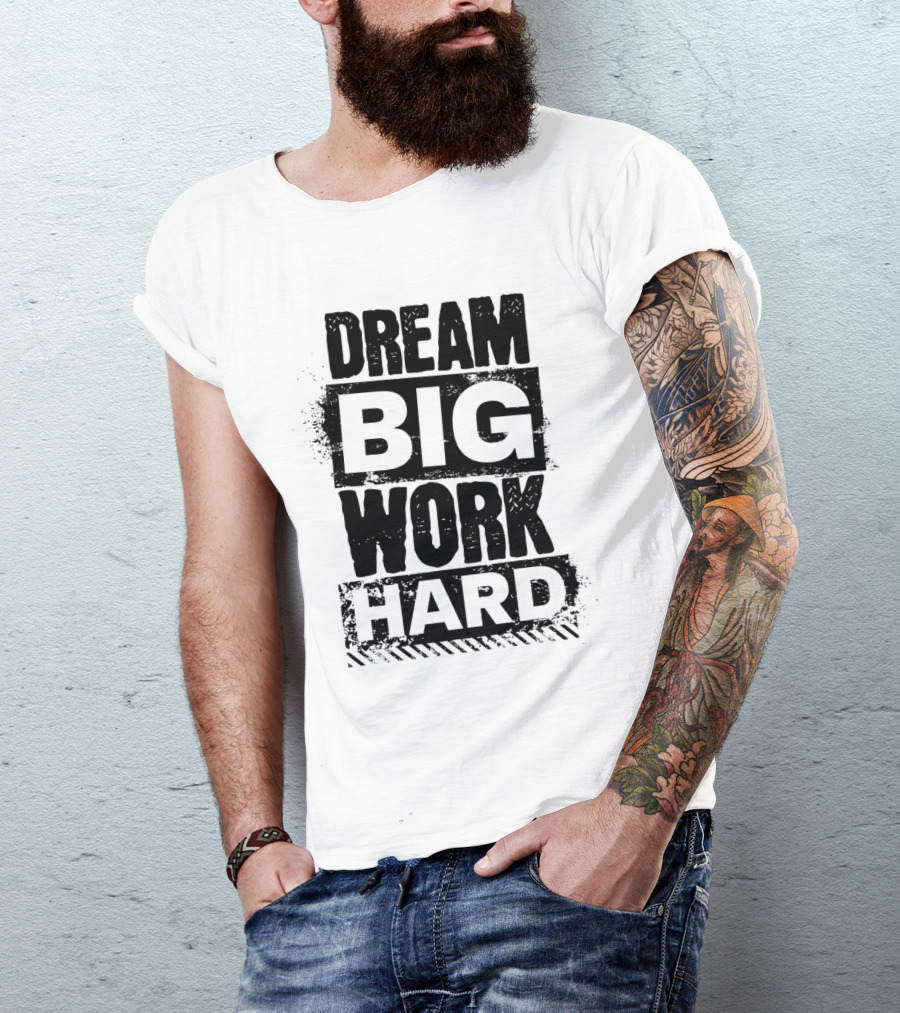 Dream Big Work Hard Bold Motivational Text T-Shirt