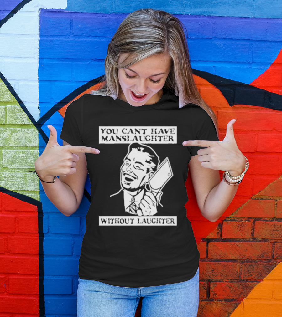 You Can't Have Manslaughter Without Laughter Retro Style Man With Cleaver T-Shirt