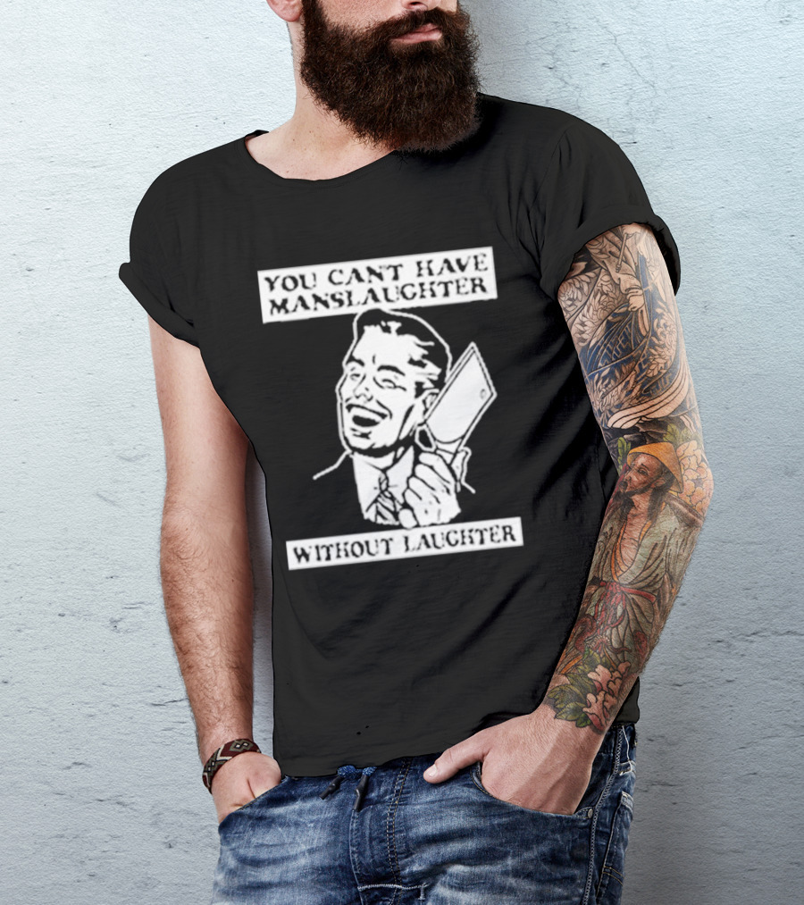 You Can't Have Manslaughter Without Laughter Retro Style Man With Cleaver T-Shirt