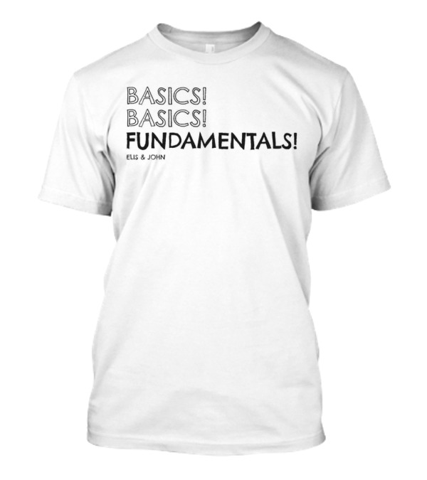 BASICS BASICS FUNDAMENTALS ELIS And JOHN T-Shirt