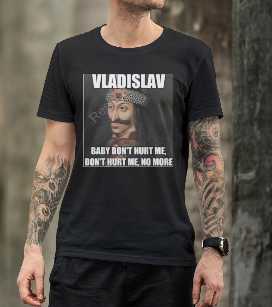 Vladislav Baby Don’t Hurt Me Don’t Hurt Me No More T-Shirt