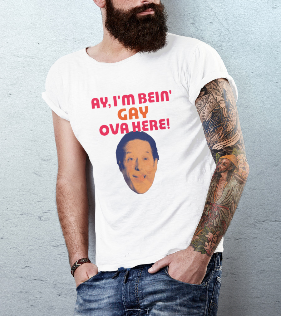 AY I'M BEIN' GAY OVA HERE Face T-Shirt