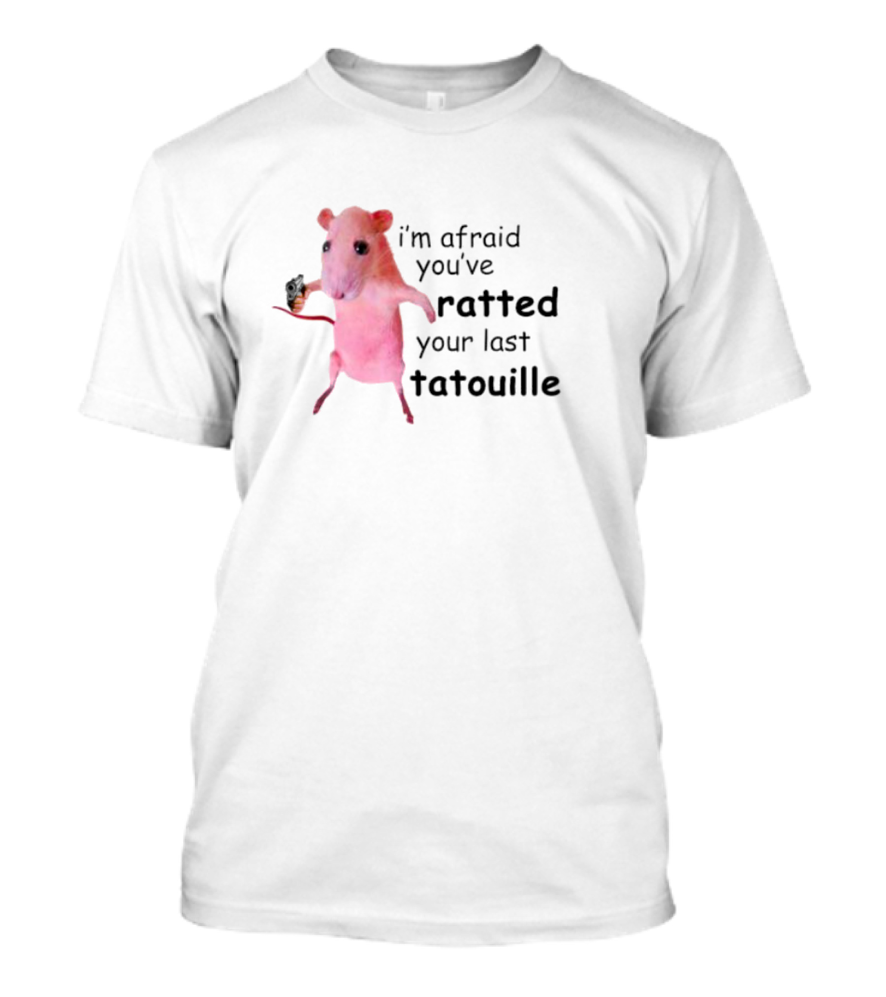 Ratz Pink Meme Funny I'm Afraid You've Ratted Your Last Tatouille Pink Rat T-Shirt