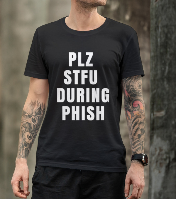 PLZ STFU During Phish Concert Experience T-Shirt