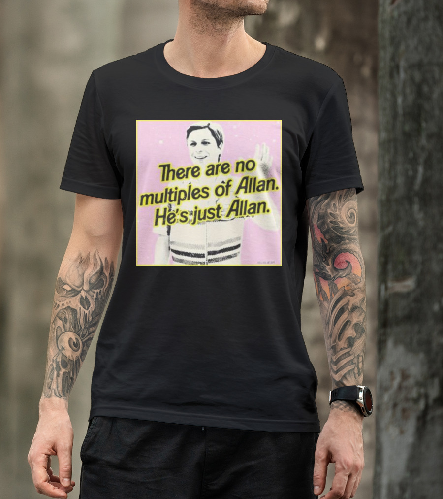 There Are No Multiples Of Allan He’s Just Allan Bosssdog T-Shirt