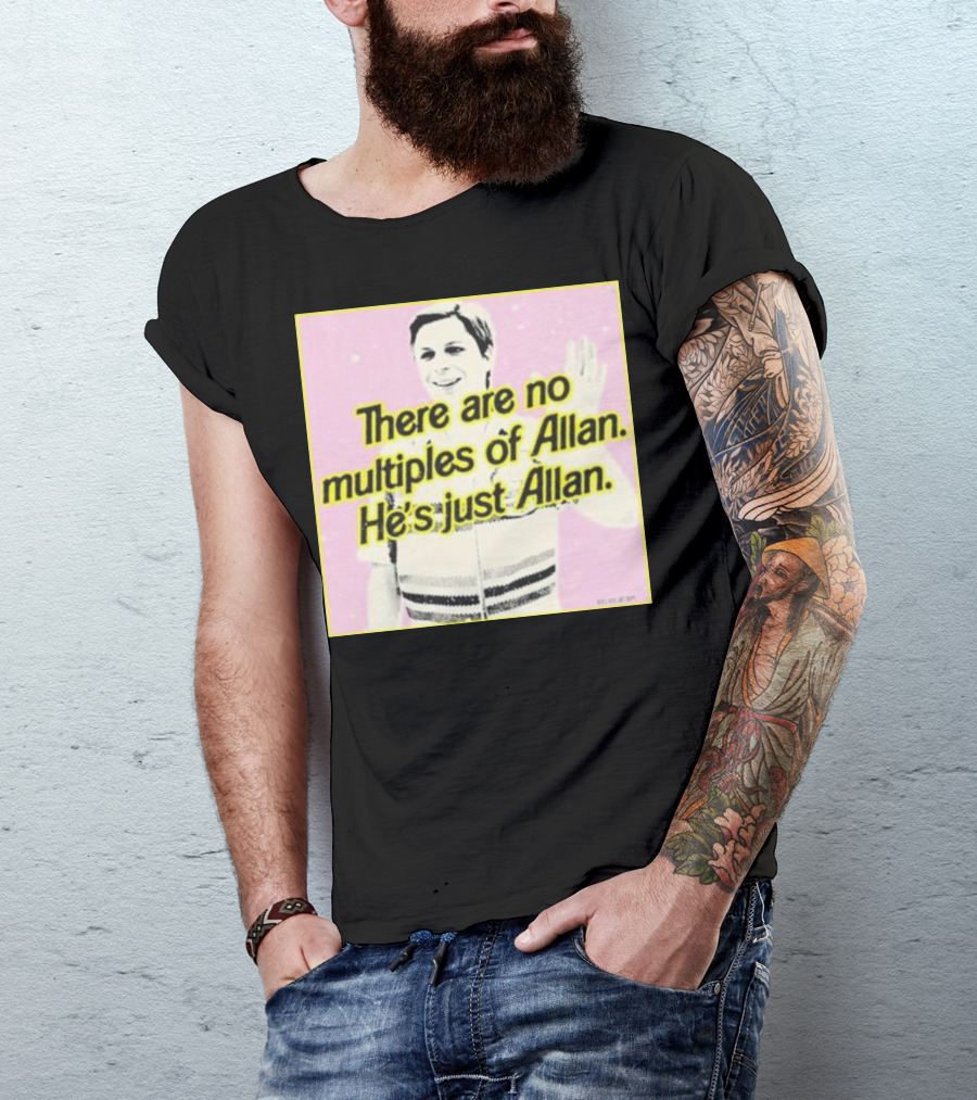 There Are No Multiples Of Allan He’s Just Allan Bosssdog T-Shirt