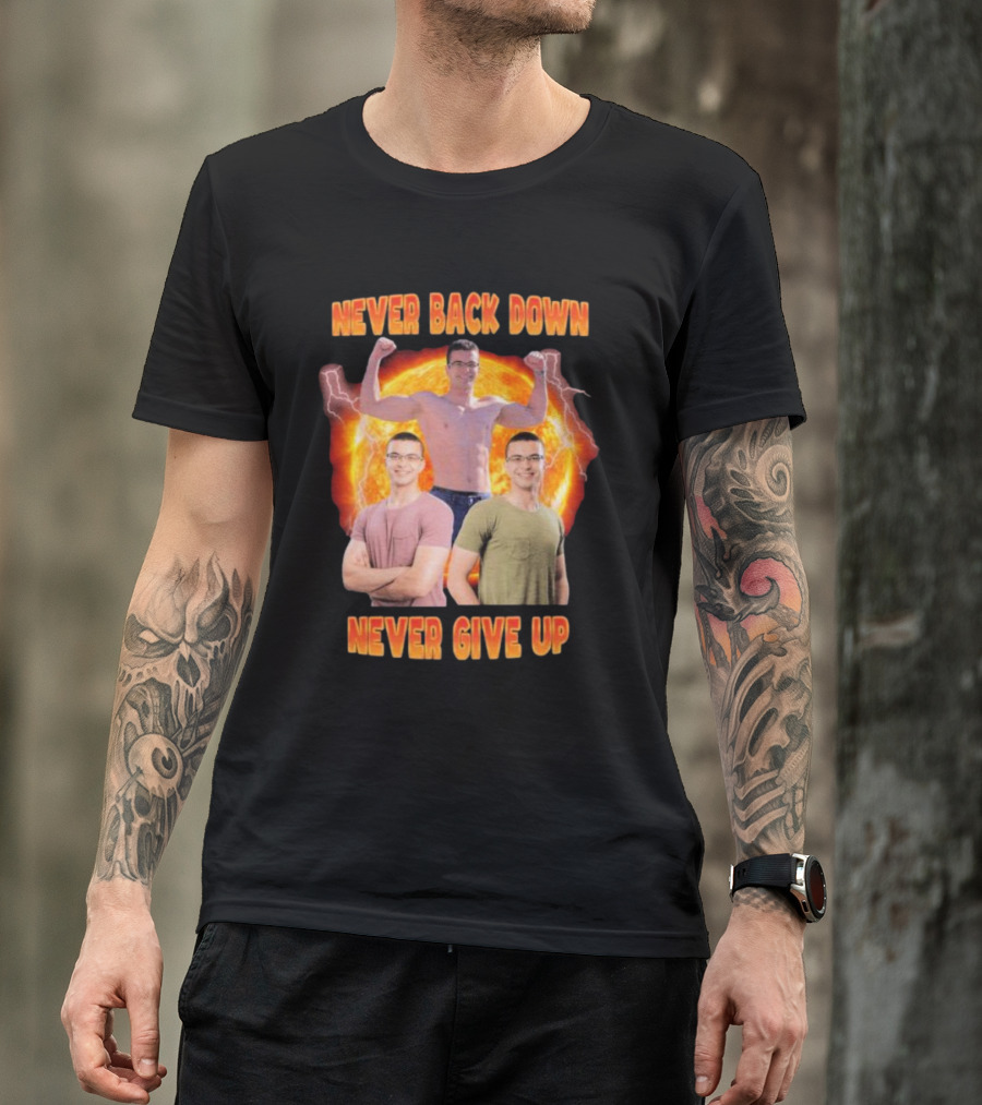 Never Back Down Never Give Up Nick Eh 30 Fiery Determination T-Shirt