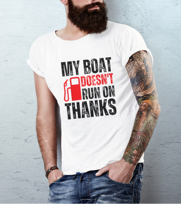 My Boat Doesn’t Run On Thanks With Fuel Pump Graphic For Boat Owners T-Shirt