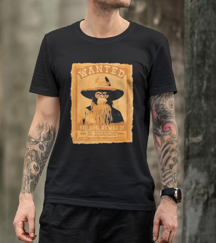 Wanted Bigfoot $10000 Reward El Squatcho T-Shirt