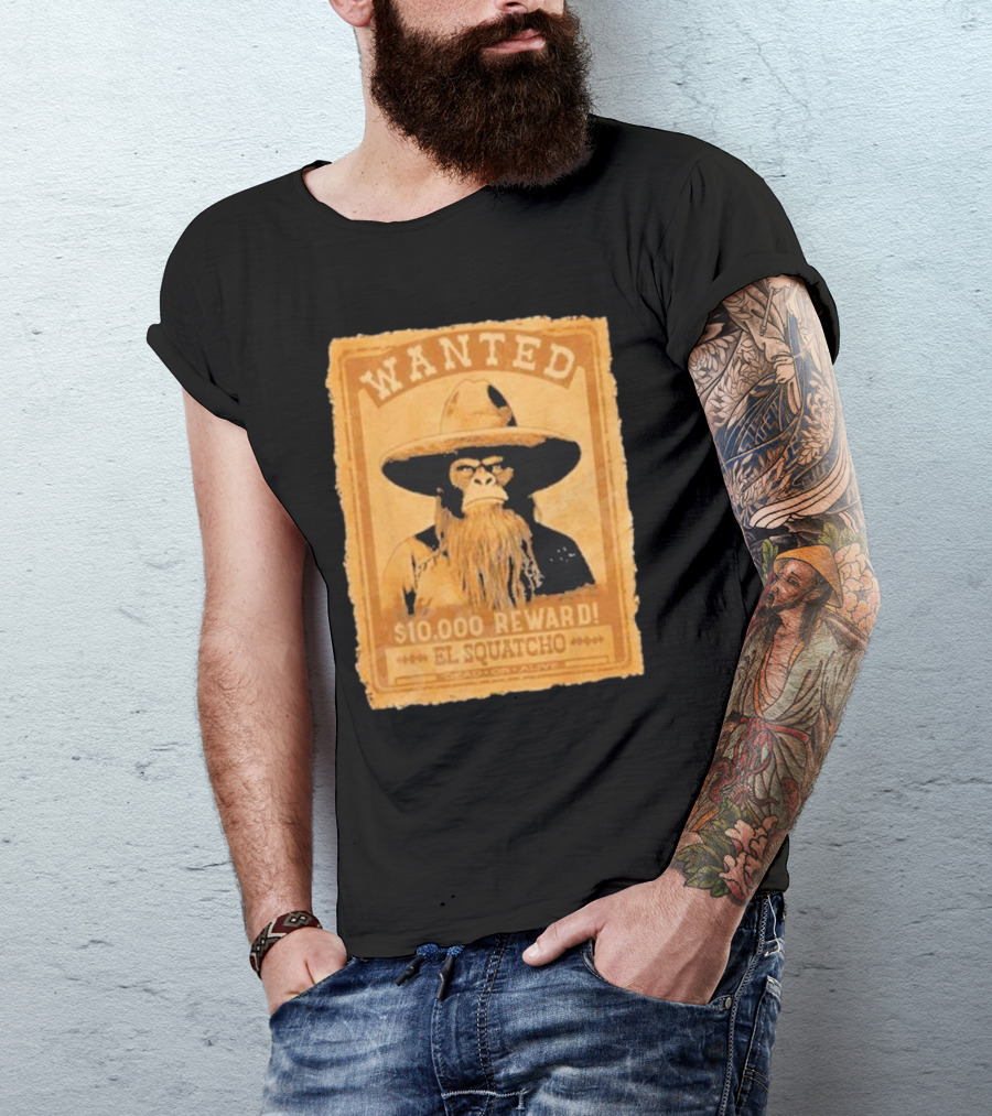 Wanted Bigfoot $10000 Reward El Squatcho T-Shirt