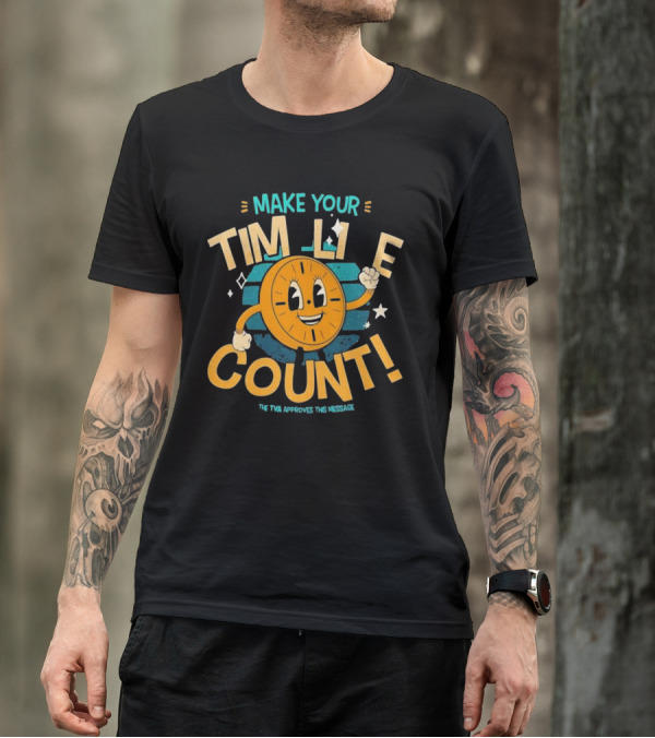 Make Your Time Line Count Clock Character TVA Approves This Message T-Shirt