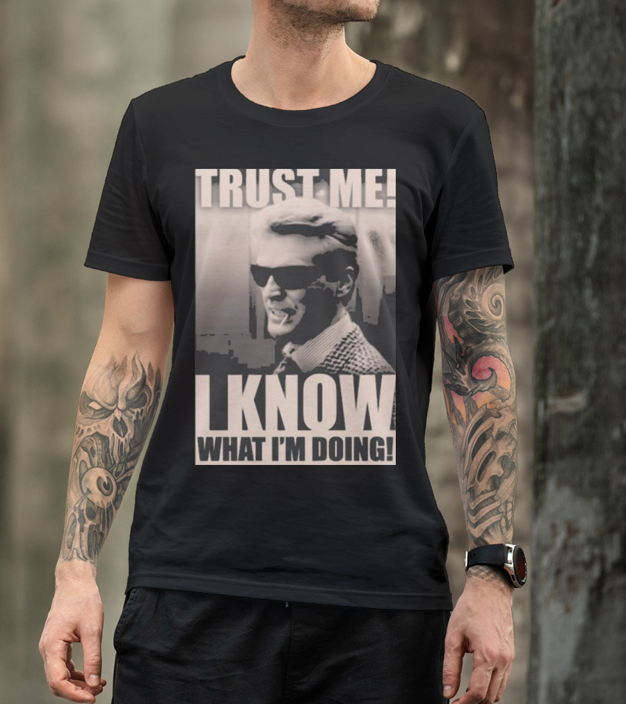Trust Me I Know What I'm Doing T-Shirt