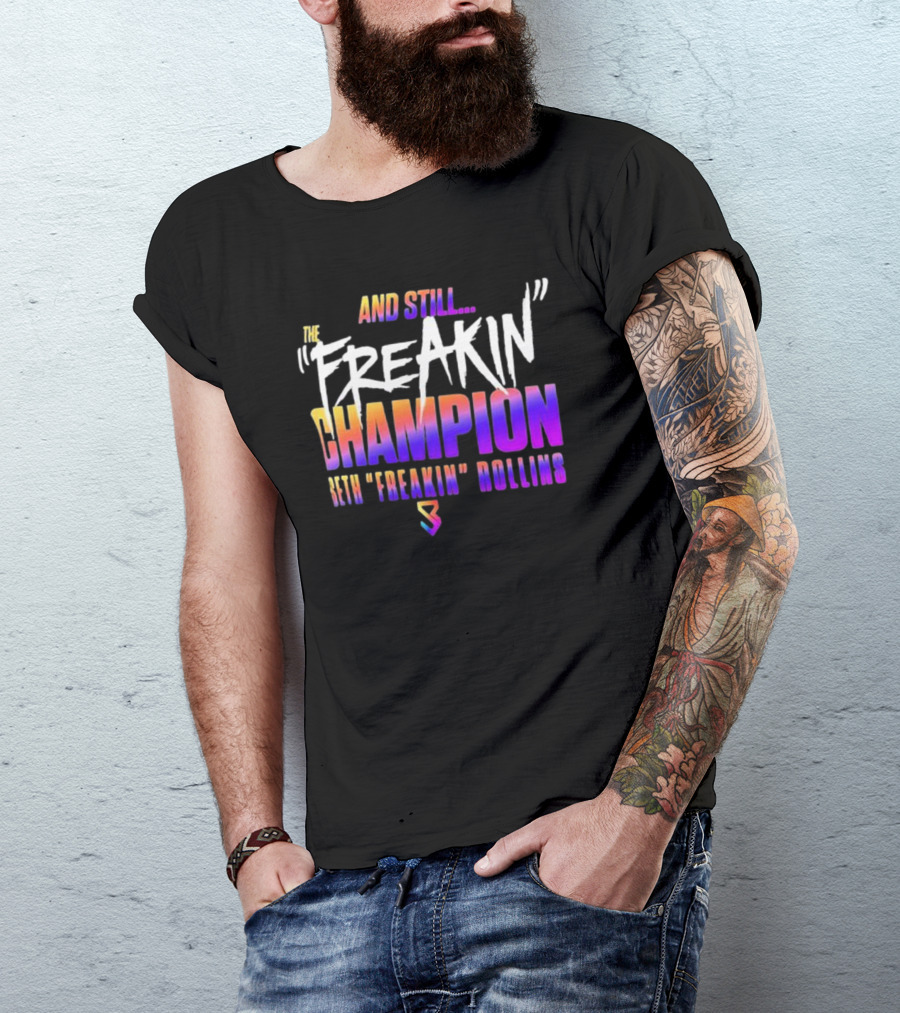 And Still The Freakin Champion Seth Freakin Rollins T-Shirt
