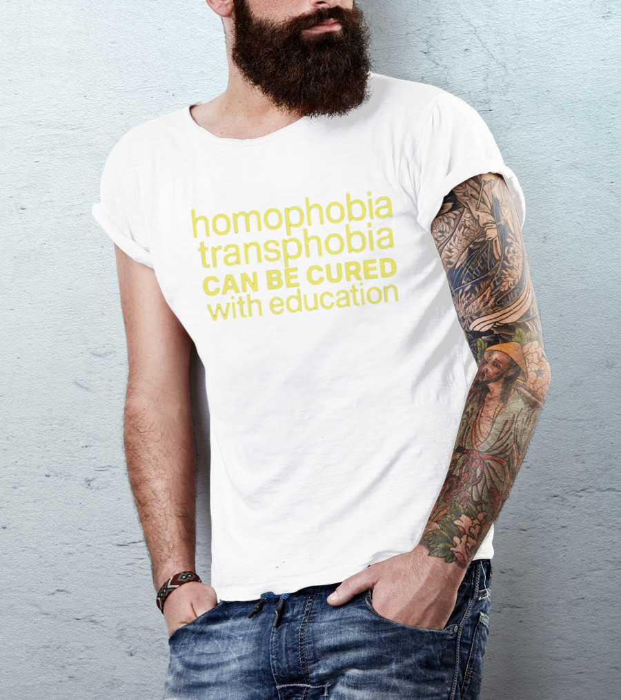 Homophobia Transphobia Can Be Cured With Education Message In Bold Yellow Letters T-Shirt
