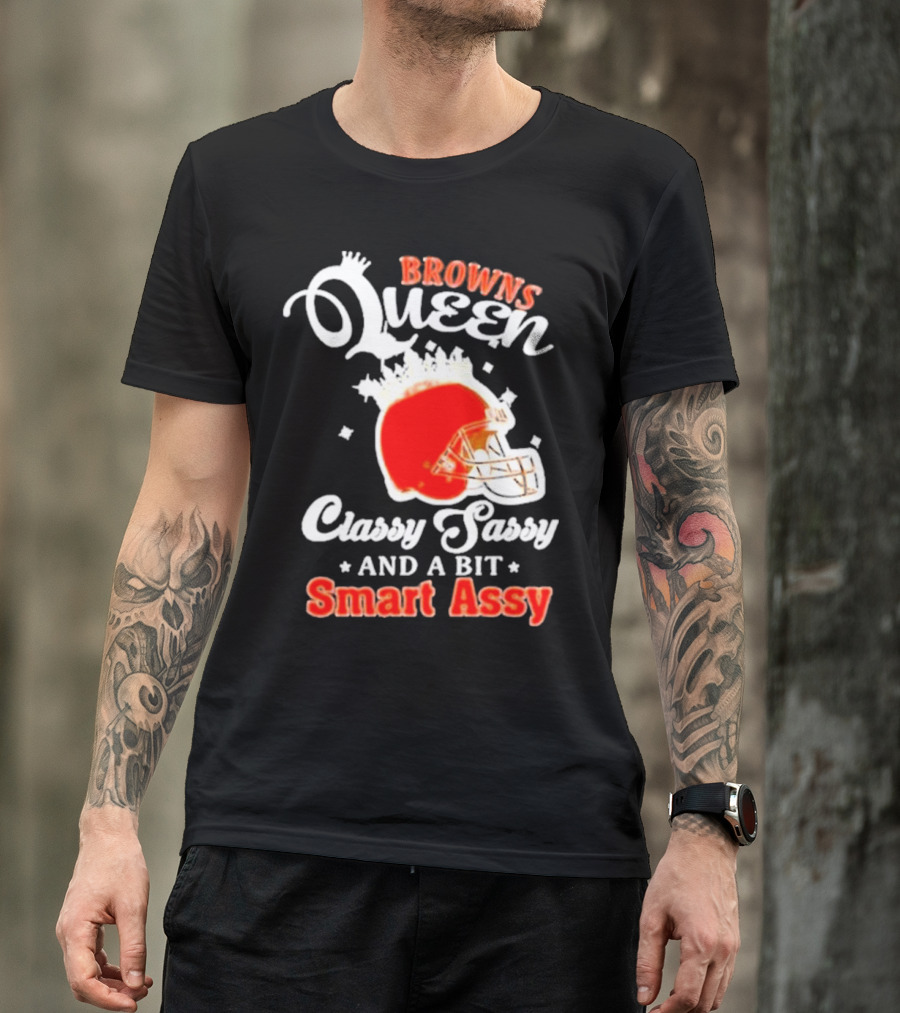 Browns Queen Classy Sassy And A Bit Smart Assy Helmet T-Shirt