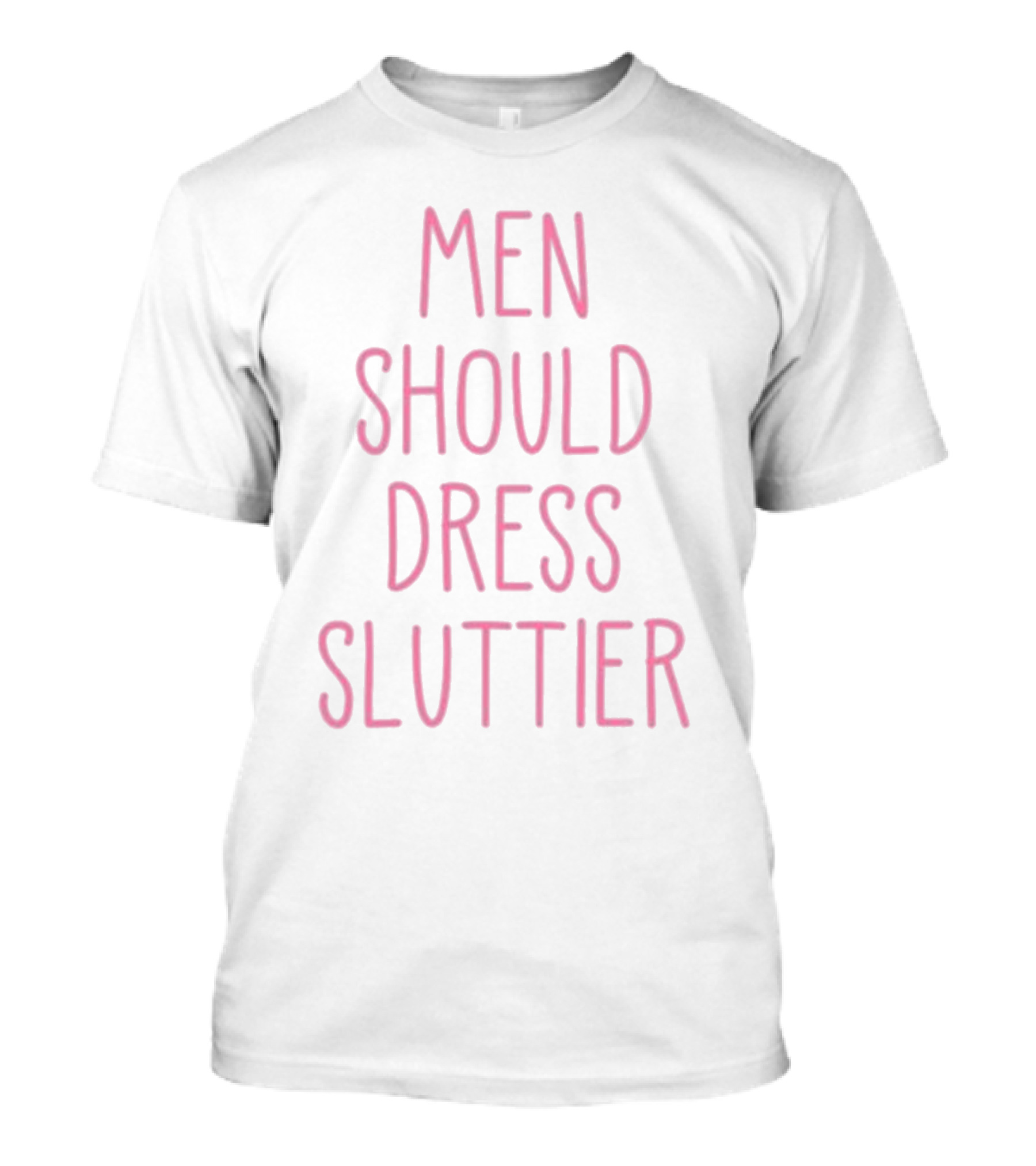 Some Gay Himbo Men Should Dress Sluttier Men Should Dress Sluttier T-Shirt
