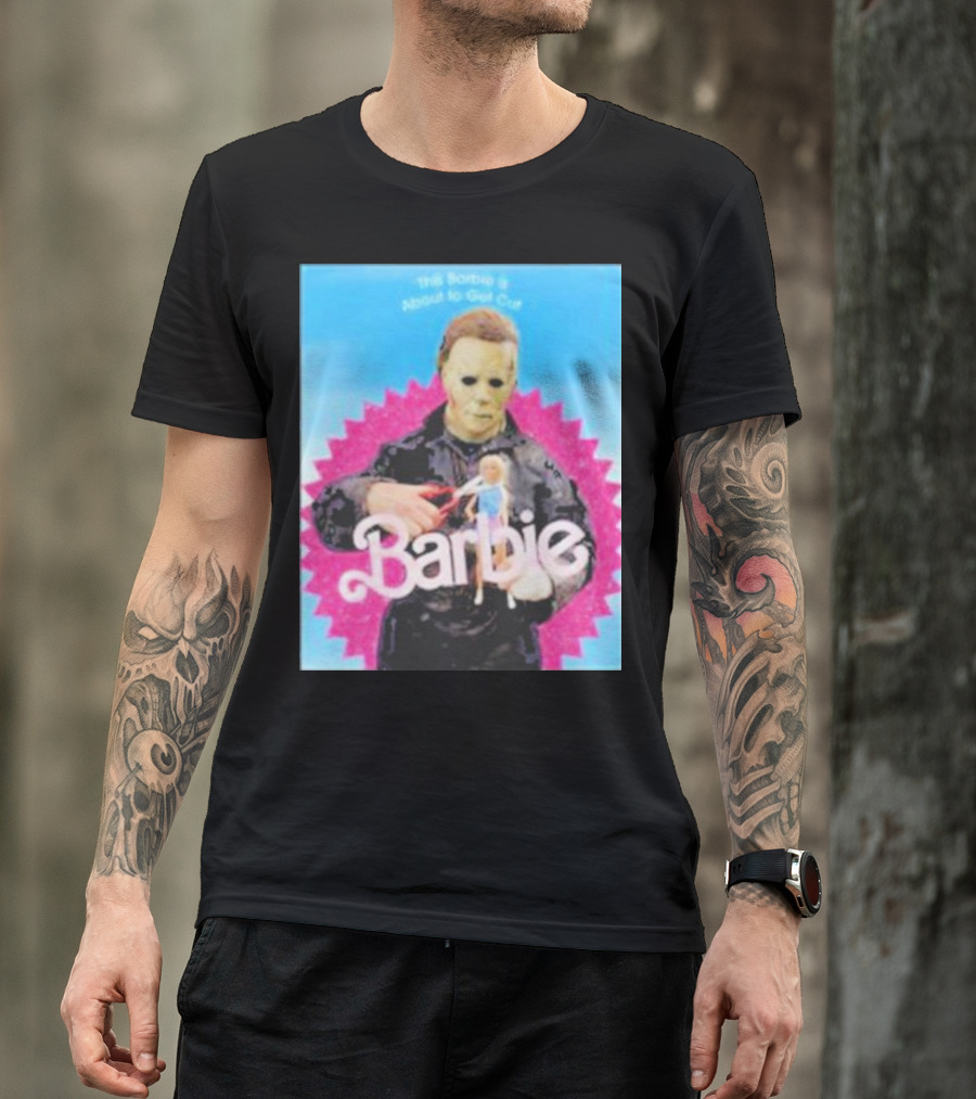 Michael Myers This Barbie Is About To Get Cut T-Shirt