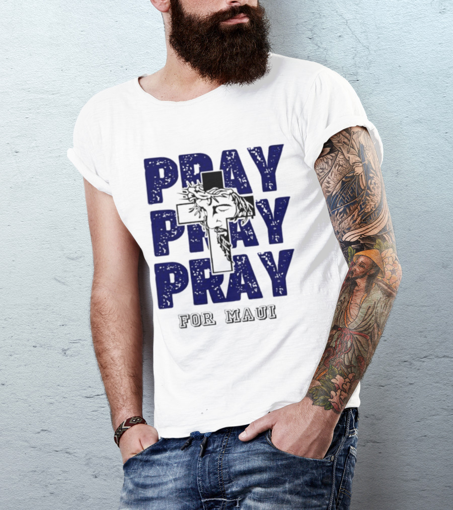 PRAY PRAY PRAY Cross Image For Maui T-Shirt