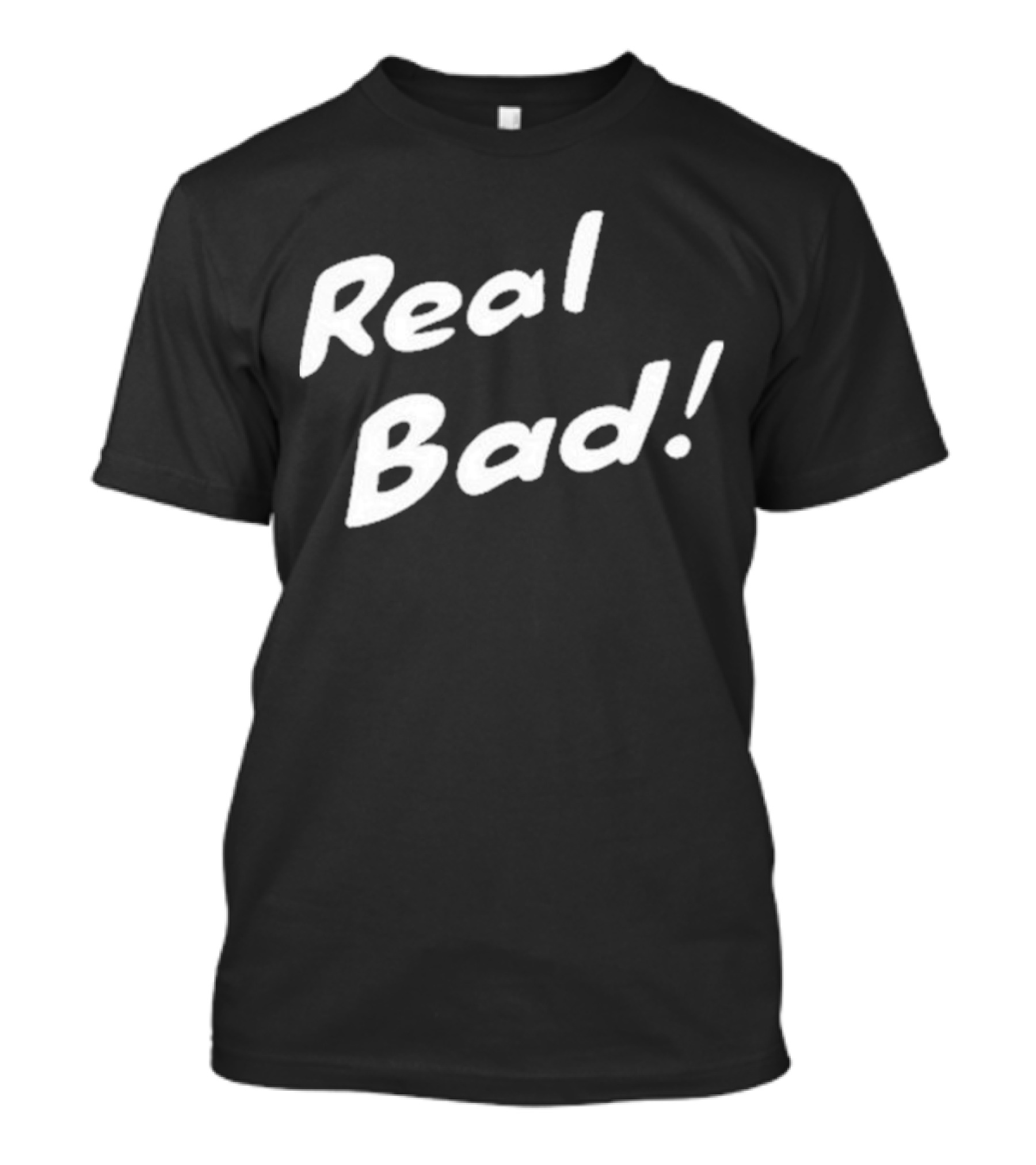 Real Bad Ash Bad Real Bad T-Shirt