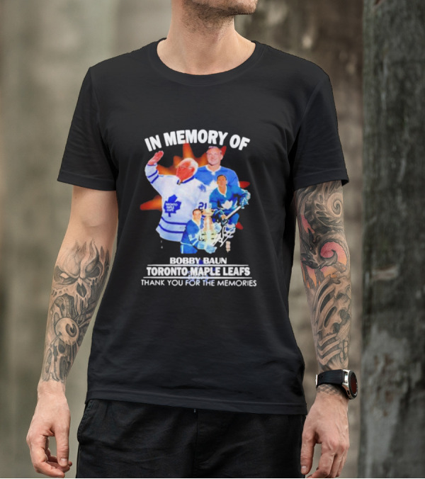 IN MEMORY OF BOBBY BAUN TORONTO MAPLE LEAFS THANK YOU FOR THE MEMORIES T-Shirt