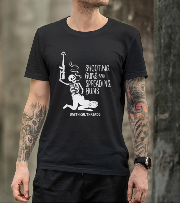 Unethical Threads Shooting Guns And Spreading Buns Skeleton And Woman T-Shirt