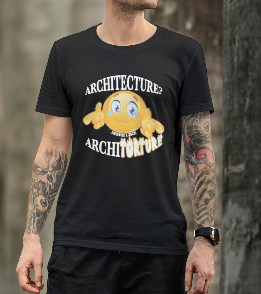 Architecture? More Like Architorture Gotfunny T-Shirt