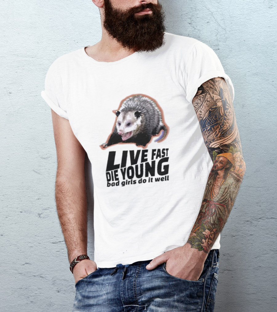 Live Fast Die Young Bad Girls Do It Well Possum T-Shirt