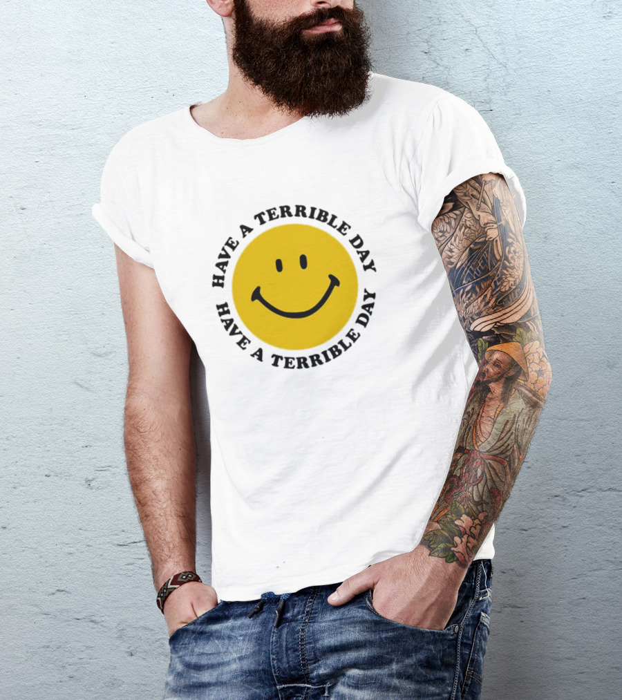 Smiley Face Have A Terrible Day T-Shirt
