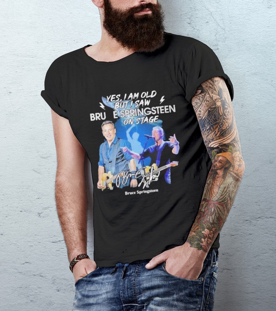 Yes I Am Old But I Saw Bruce Springsteen On Stage Bruce Springsteen T-Shirt