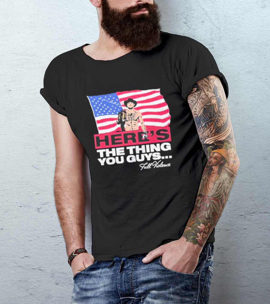 HERE'S THE THING YOU GUYS FULL VIOLENCE American Flag Background Cowboy Hat Belt T-Shirt