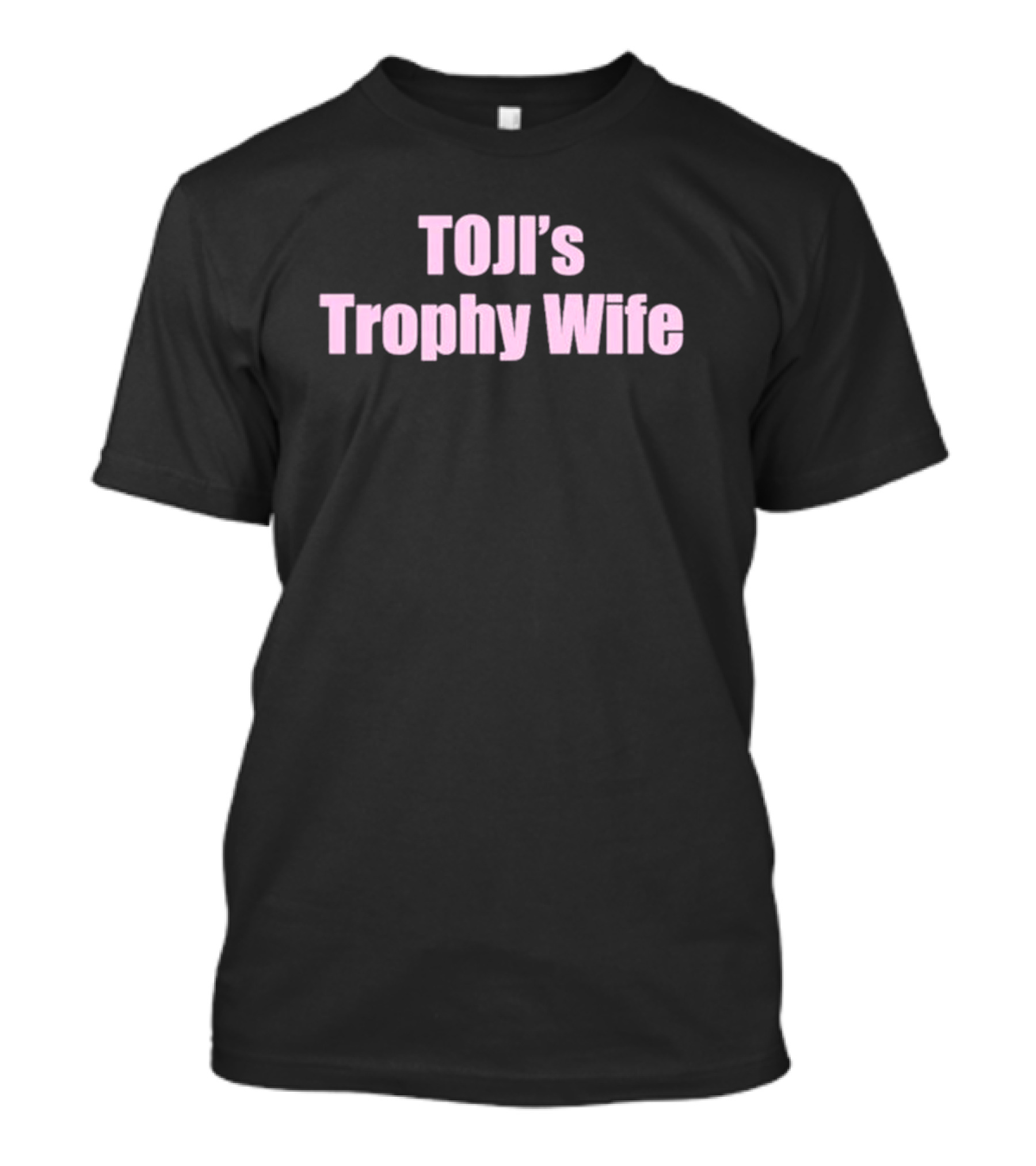 TOJI's Trophy Wife T-Shirt