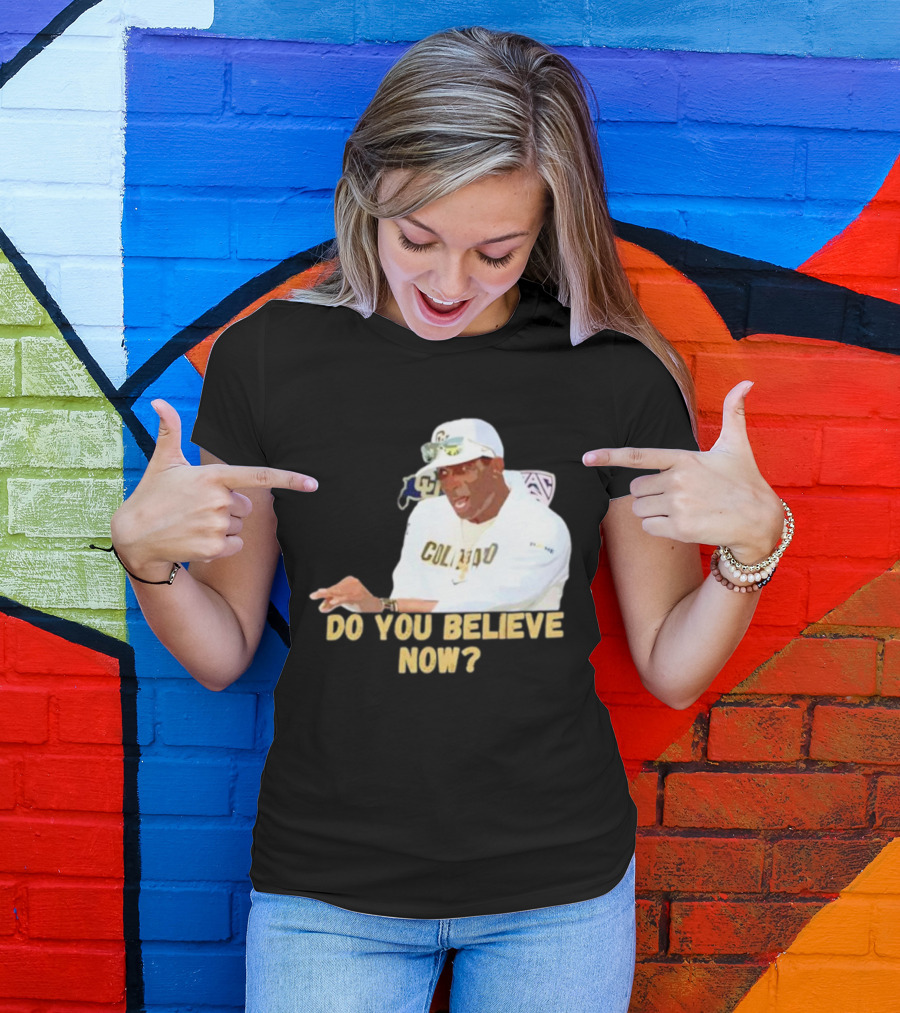 Deion Sanders Colorado Buffaloes Do You Believe Now T-Shirt
