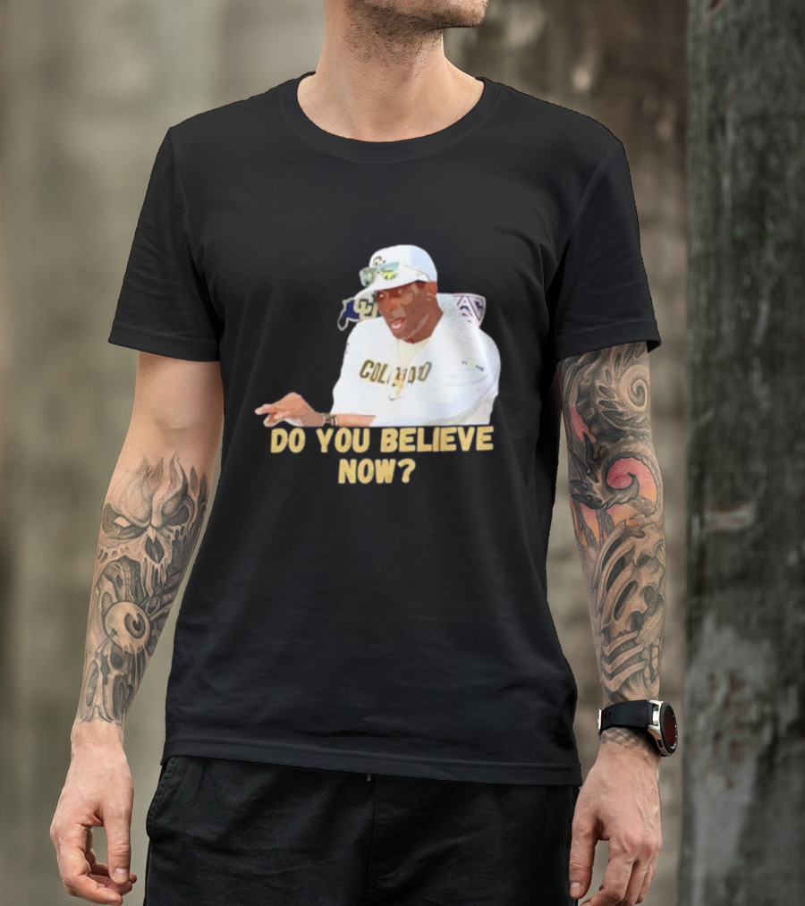 Deion Sanders Colorado Buffaloes Do You Believe Now T-Shirt