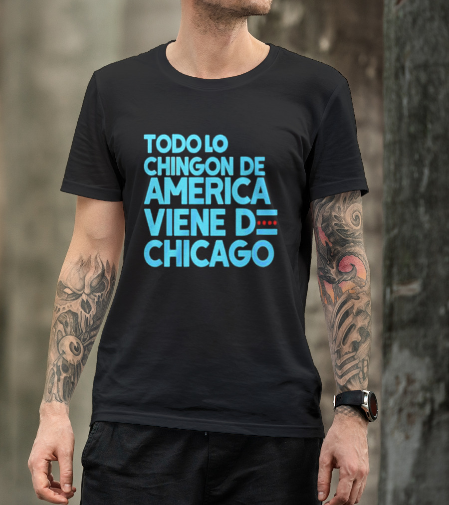Shermann Dilla Thomas Todo Lo Chingon De America Viene De Chicago T-Shirt
