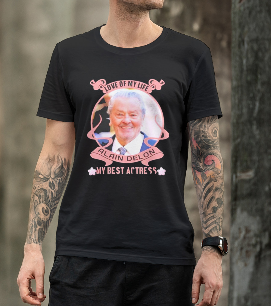 Love Of My Life Alain Delon My Best Actress T-Shirt
